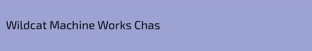 Wildcat Machine Works Chas